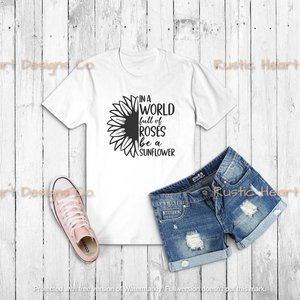 In a World Full of Roses be a Sunflower Women's T-shirt